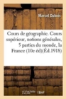 Image for Cours de G?ographie. Cours Sup?rieur Notions G?n?rales, Les Cinq Parties Du Monde,