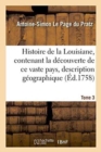 Image for Histoire de la Louisiane, Contenant La D?couverte de CE Vaste Pays Sa Description Tome 3