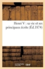Image for Henri V: Sa Vie Et Ses Principaux Ecrits