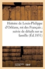 Image for Histoire de Louis-Philippe d&#39;Orleans, Roi Des Francais Suivie de Details Sur Sa Famille