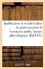Image for Justification Et Rehabilitation Du Parti Socialiste Et Fusion Des Partis. Apercu Physiologique : Et Philosophique Sur La Construction de l&#39;Homme Et de la Societe...