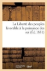 Image for La Liberte Des Peuples Favorable A La Puissance Des Rois, Seul Moyen d&#39;Etablir Leur Gouvernement