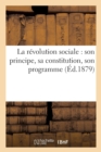 Image for La Revolution Sociale: Son Principe, Sa Constitution, Son Programme