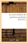 Image for La Seule Solution Des Questions Pendantes