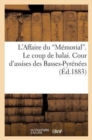 Image for L&#39;Affaire Du &#39;M?morial&#39;. Le Coup de Balai. Cour d&#39;Assises Des Basses-Pyr?n?es : . Audience Du 16 F?vrier 1883. Compte Rendu Des D?bats...