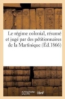 Image for Le Regime Colonial, Resume Et Juge Par Des Petitionnaires de la Martinique