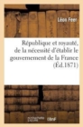 Image for R?publique Et Royaut?, de la N?cessit? d&#39;?tablir Le Gouvernement de la France