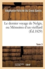 Image for Le Dernier Voyage de Nelgis, Ou M?moires d&#39;Un Vieillard. Tome 3