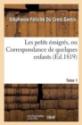Image for Les Petits ?migr?s, Ou Correspondance de Quelques Enfans. Tome 1