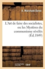 Image for L&#39;Art de Faire Des Socialistes, Ou Les Mysteres Du Communisme Reveles