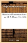 Image for Histoire Edifiante Et Curieuse de M. A. Thiers