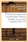 Image for L&#39;Art de Bien Argumenter En Philosophie R?duit En Pratique, Par Un Vieux Capitaine de Cavallerie