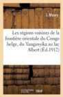 Image for Les Regions Voisines de la Frontiere Orientale Du Congo Belge, Du Tanganyka Au Lac Albert