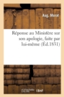 Image for Reponse Au Ministere Sur Son Apologie, Faite Par Lui-Meme, A l&#39;Occasion de l&#39;Adresse