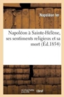 Image for Napoleon A Sainte-Helene, Ses Sentiments Religieux Et Sa Mort