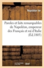 Image for Paroles Et Faits Remarquables de Napoleon, Empereur Des Francais Et Roi d&#39;Italie : , Precedes d&#39;Une Notice Sur Sa Vie Et Ses Campagnes...