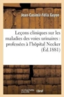 Image for Lecons Cliniques Sur Les Maladies Des Voies Urinaires: Professees A l&#39;Hopital Necker