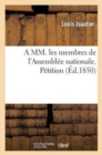 Image for A MM. Les Membres de l&#39;Assemblee Nationale. Petition