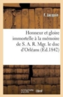 Image for Honneur Et Gloire Immortelle ? La M?moire de S. A. R. Mgr. Le Duc d&#39;Orl?ans