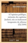 Image for A l&#39;Opinion Publique, Memoire Du Capitaine Joubert, MIS En Traitement Temporaire de Reforme