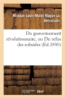 Image for Du Gouvernement R?volutionnaire, Ou Du Refus Des Subsides