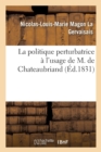 Image for La Politique Perturbatrice ? l&#39;Usage de M. de Chateaubriand