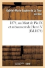 Image for 1874, Ou Mort de Pie IX Et Avenement de Henri V