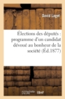 Image for ?lections Des D?put?s: Programme d&#39;Un Candidat D?vou? Au Bonheur de la Soci?t? Prenez Et Lisez