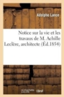 Image for Notice Sur La Vie Et Les Travaux de M. Achille Lecl?re, Architecte