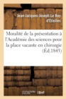 Image for Moralite de la presentation a l&#39;Academie des sciences pour la place vacante en chirurgie