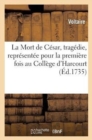 Image for La Mort de C?sar, Trag?die, Repr?sent?e Pour La Premi?re Fois Au Coll?ge d&#39;Harcourt