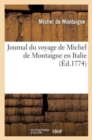 Image for Journal Du Voyage de Michel de Montaigne En Italie : , Par La Suisse Et l&#39;Allemagne En 1580 Et 1581, Avec Des Notes Par M. de Querlon
