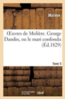 Image for Oeuvres de Moli?re. Tome 5 George Dandin, Ou Le Mari Confiondu
