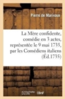 Image for La M?re Confidente, Com?die En 3 Actes, Repr?sent?e Le 9 Mai 1735, Par Les Com?diens Italiens