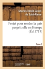 Image for Projet Pour Rendre La Paix Perp?tuelle En Europe. Tome 2