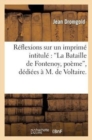 Image for R?flexions Sur Un Imprim? Intitul? La Bataille de Fontenoy, Po?me, D?di?es ? M. de Voltaire : Premi?re ?dition, Consid?rablement Retranch?e