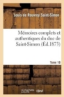 Image for M?moires Complets Et Authentiques Du Duc de Saint-Simon. T. 18 : ; Et Pr?c?d?s d&#39;Une Notice Par M. Sainte-Beuve