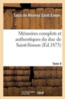 Image for M?moires Complets Et Authentiques Du Duc de Saint-Simon. T. 9 : ; Et Pr?c?d?s d&#39;Une Notice Par M. Sainte-Beuve