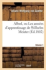 Image for Alfred, Ou Les Ann?es d&#39;Apprentissage de Wilhelm Meister.Volume 1