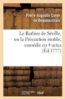 Image for Le Barbier de S?ville, Ou La Pr?caution Inutile, Sur Le Th??tre de la Com?die-Fran?aise (?d 1777)