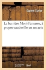 Image for La Barri?re Mont-Parnasse, ? Propos-Vaudeville En Un Acte