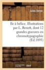 Image for Ile ? h?lice. Illustrations par L. Benett, dont 12 grandes gravures en chromotypographie