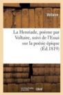 Image for La Henriade, Po?me, Suivi de l&#39;Essai Sur La Po?sie ?pique. Nouvelle ?dition Revue Et Corrig?e