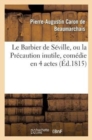 Image for Le Barbier de S?ville, Ou La Pr?caution Inutile, Sur Le Th??tre de la Com?die-Fran?aise (?d 1815)