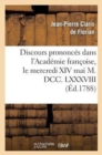 Image for Discours Prononc?s Dans l&#39;Acad?mie Fran?oise, Le Mercredi XIV Mai M. DCC. LXXXVIII