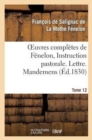 Image for Oeuvres Compl?tes de F?nelon, Tome XII. Instruction Pastorale. Lettre. Mandemens
