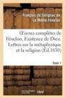 Image for Oeuvres Compl?tes de F?nelon, Tome I. Existence de Dieu. Lettres Sur La M?taphysique Et La Religion