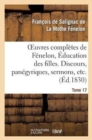 Image for Oeuvres Compl?tes de F?nelon, Tome XVII. ?ducation Des Filles. Discours, Pan?gyriques, Sermons, Etc.