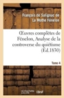 Image for Oeuvres Compl?tes de F?nelon, Tome IV. Analyse de la Controverse Du Qui?tisme.