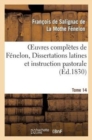 Image for Oeuvres Compl?tes de F?nelon, Tome XIV. Dissertations Latines Et Instruction Pastorale